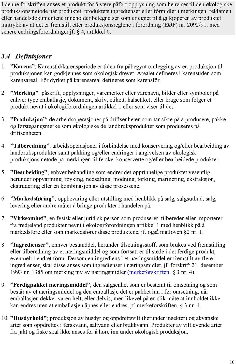 2092/91, med senere endringsforordninger jf. 4, artikkel 6. 3.4 Definisjoner 1.