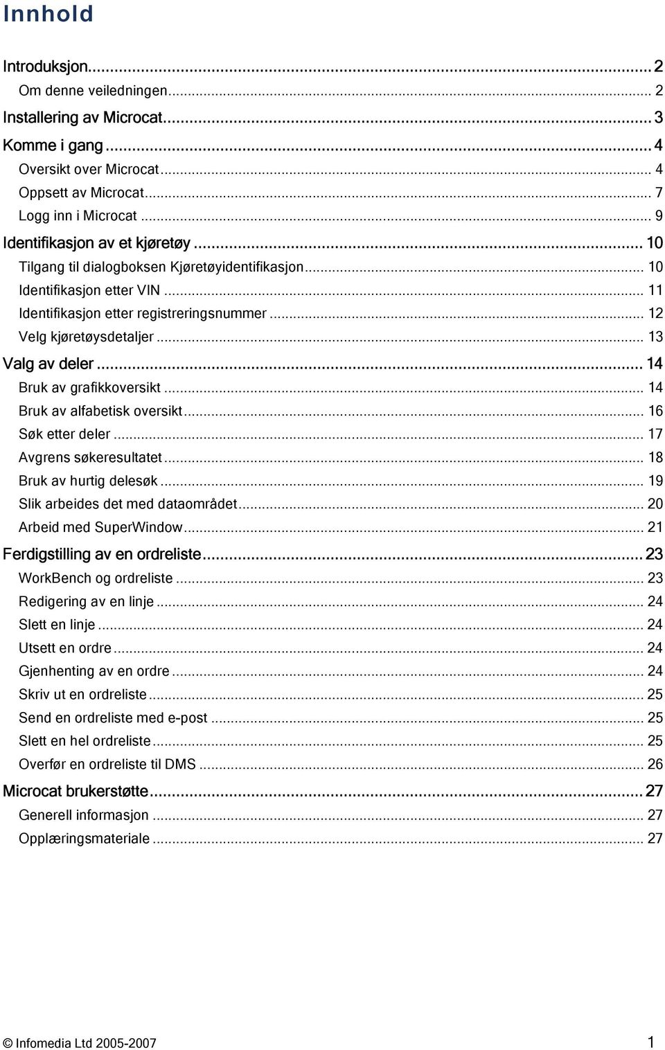 .. 13 Valg av deler... 14 Bruk av grafikkoversikt... 14 Bruk av alfabetisk oversikt... 16 Søk etter deler... 17 Avgrens søkeresultatet... 18 Bruk av hurtig delesøk.