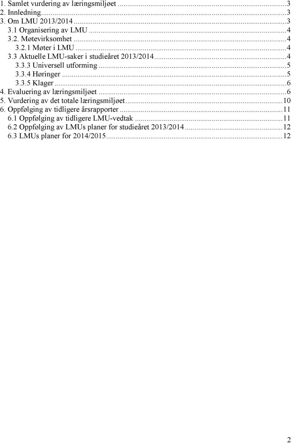 .. 6 4. Evaluering av læringsmiljøet... 6 5. Vurdering av det totale læringsmiljøet... 10 6. Oppfølging av tidligere årsrapporter... 11 6.