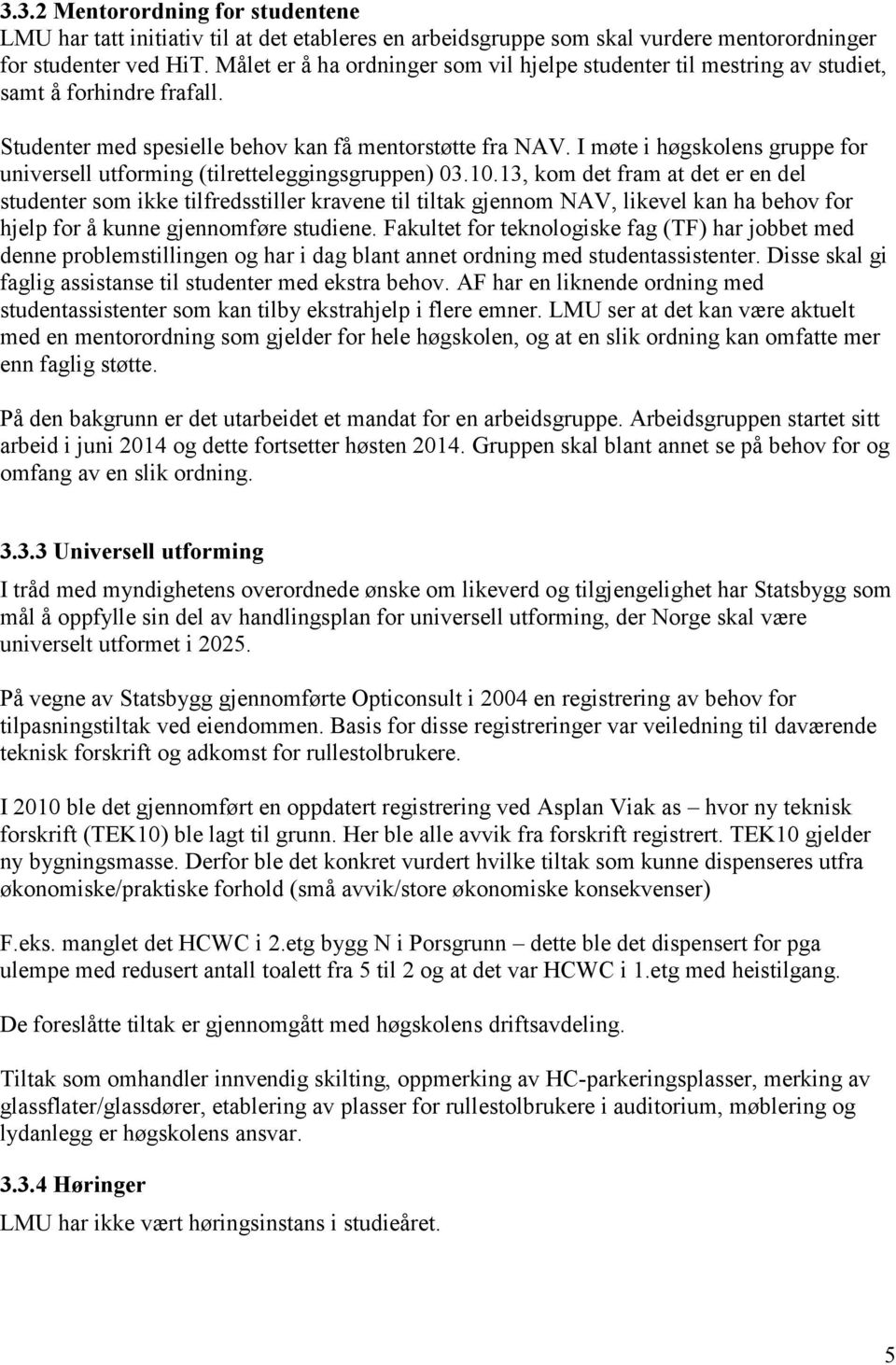 I møte i høgskolens gruppe for universell utforming (tilretteleggingsgruppen) 03.10.