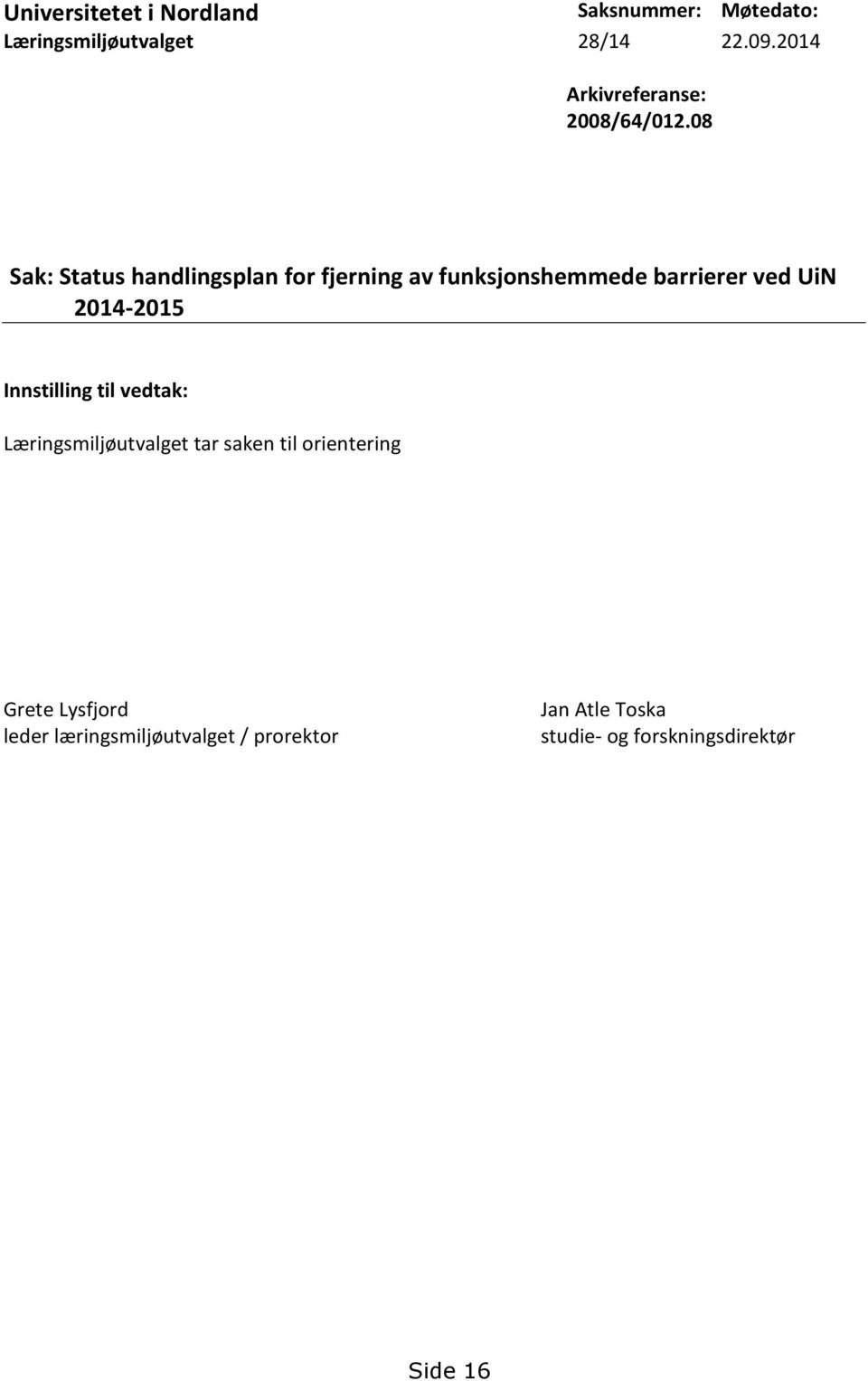 08 Sak: Status handlingsplan for fjerning av funksjonshemmede barrierer ved UiN 2014-2015