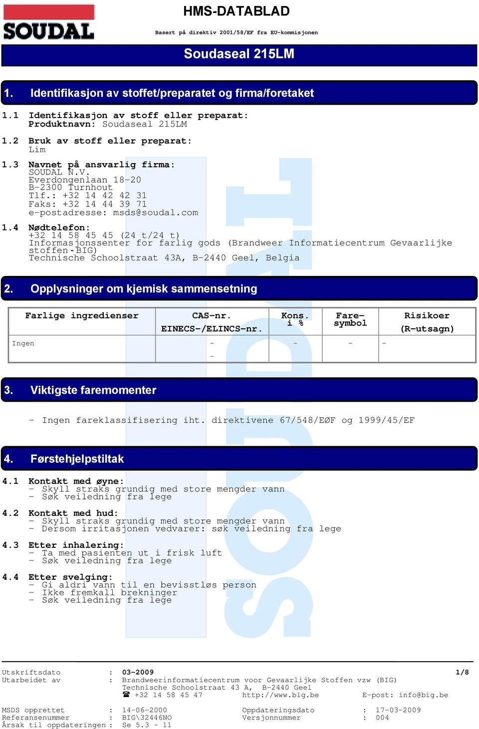 : +32 14 42 42 31 Faks: +32 14 44 39 71 e-postadresse: msds@soudal.com 1.