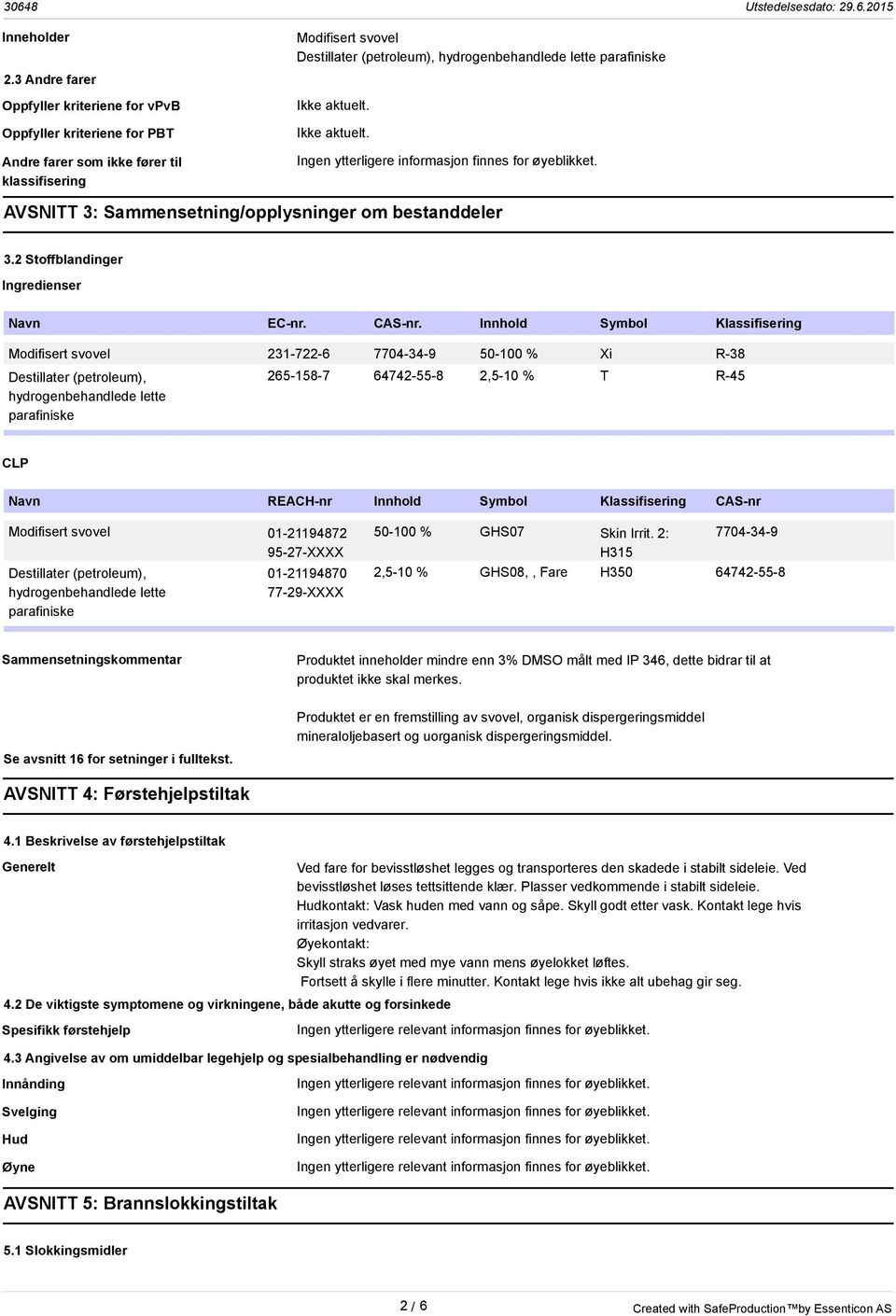 . Ingen ytterligere informasjon finnes for øyeblikket. AVSNITT 3: Sammensetning/opplysninger om bestanddeler 3.2 Stoffblandinger Ingredienser Navn EC-nr. CAS-nr.