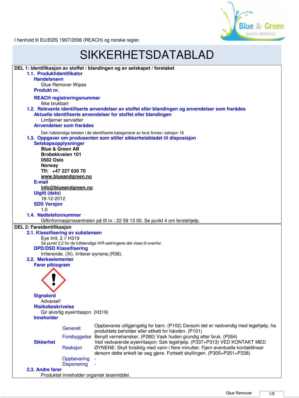 frarådes Den fullstendige teksten i de identifiserte kategoriene av bruk finnes i seksjon 16 1.3.