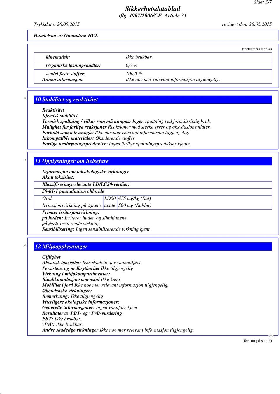 Mulighet for farlige reaksjoner Reaksjoner med sterke syrer og oksydasjonsmidler. Forhold som bør unngås Ikke noe mer relevant informasjon tilgjengelig.