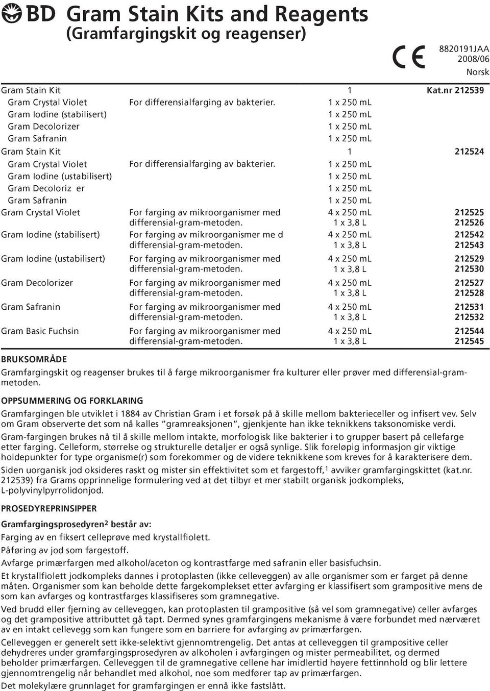 differensialfarging av bakterier. For differensialfarging av bakterier. For farging av mikroorganismer me d 8820191JAA 2008/06 Norsk 1 Kat.