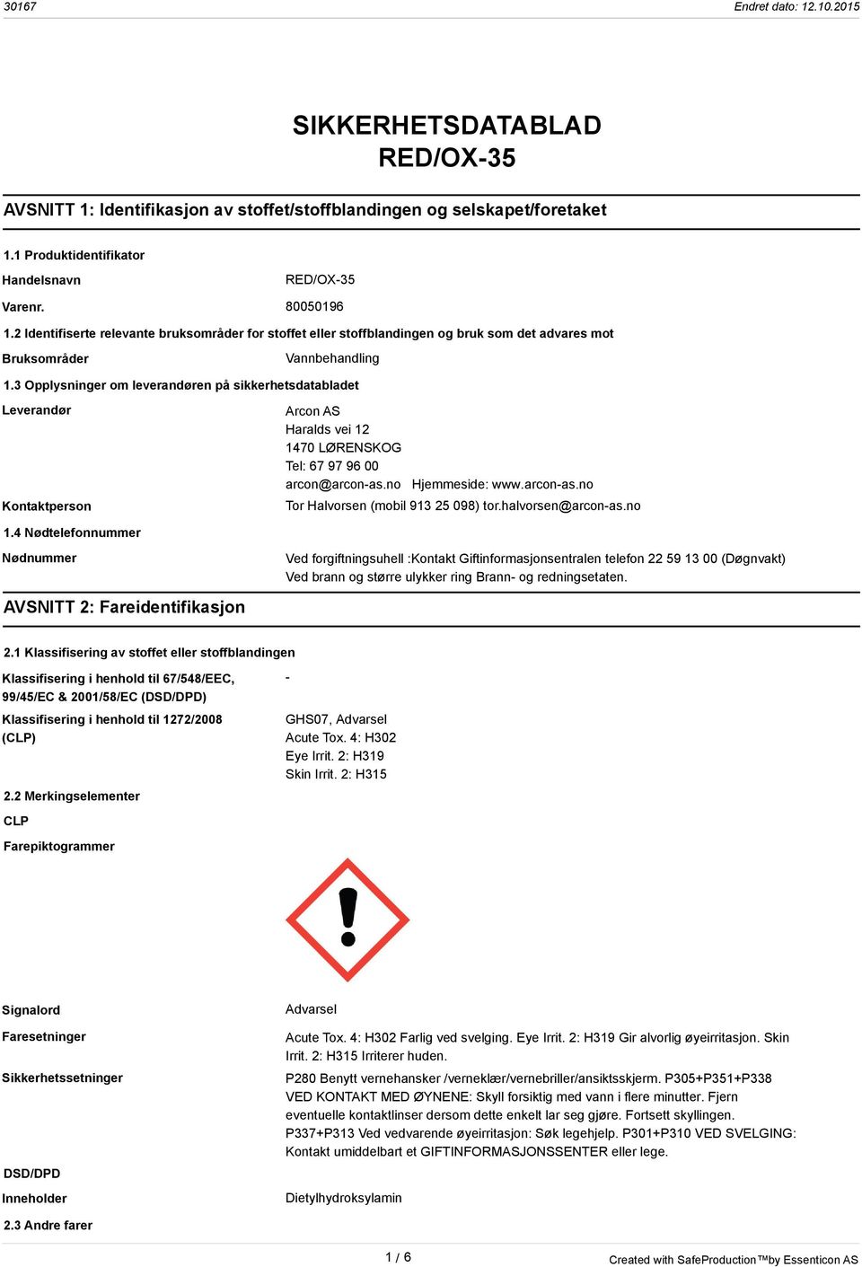 3 Opplysninger om leverandøren på sikkerhetsdatabladet Leverandør Kontaktperson Arcon AS Haralds vei 12 1470 LØRENSKOG Tel: 67 97 96 00 arcon@arcon-as.no Hjemmeside: www.arcon-as.no Tor Halvorsen (mobil 913 25 098) tor.