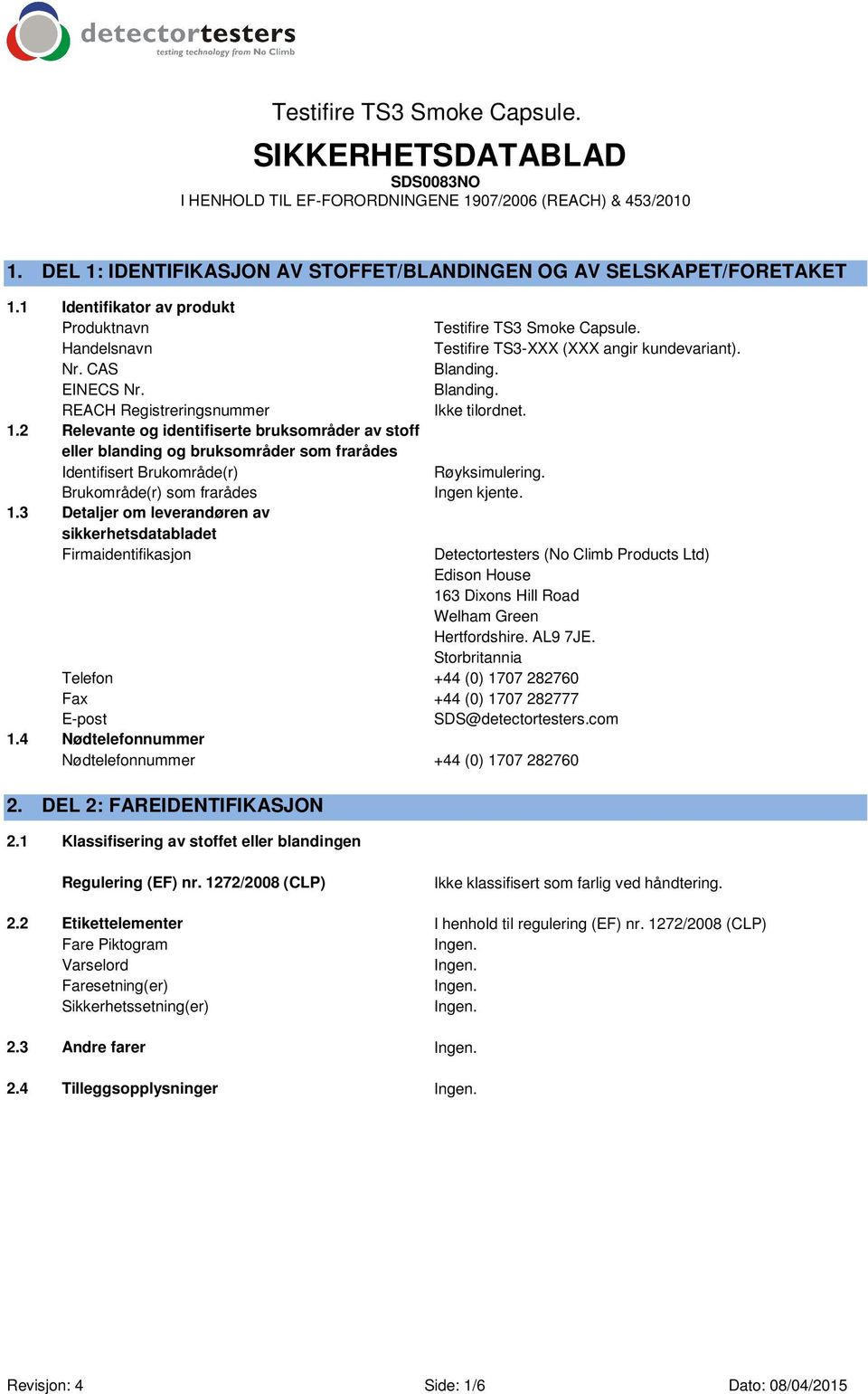 2 Relevante og identifiserte bruksområder av stoff eller blanding og bruksområder som frarådes Identifisert Brukområde(r) Brukområde(r) som frarådes 1.