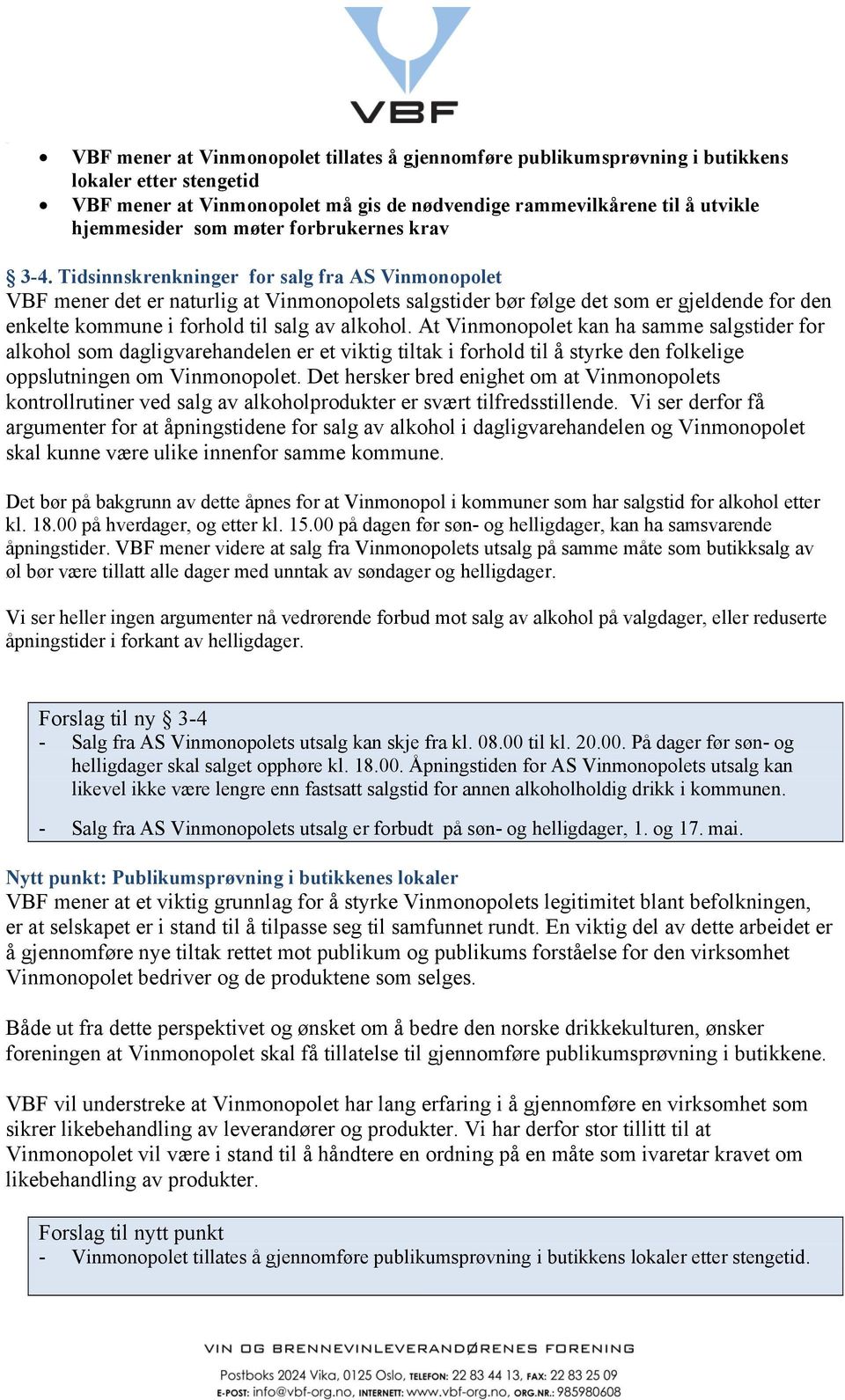 Tidsinnskrenkninger for salg fra AS Vinmonopolet VBF mener det er naturlig at Vinmonopolets salgstider bør følge det som er gjeldende for den enkelte kommune i forhold til salg av alkohol.