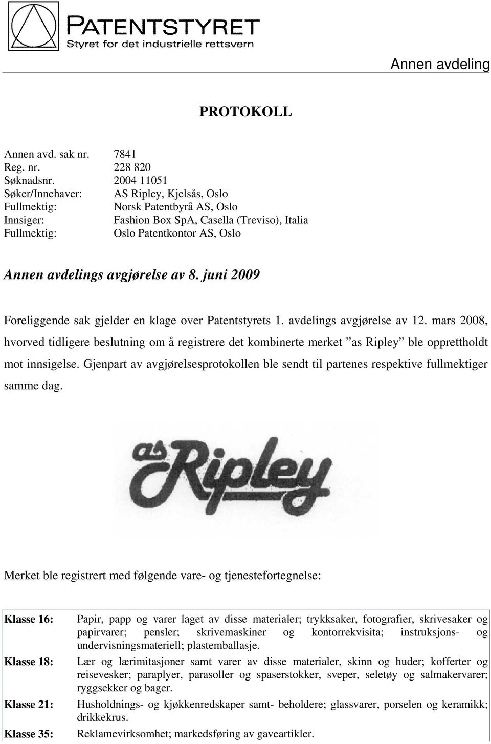 avgjørelse av 8. juni 2009 Foreliggende sak gjelder en klage over Patentstyrets 1. avdelings avgjørelse av 12.