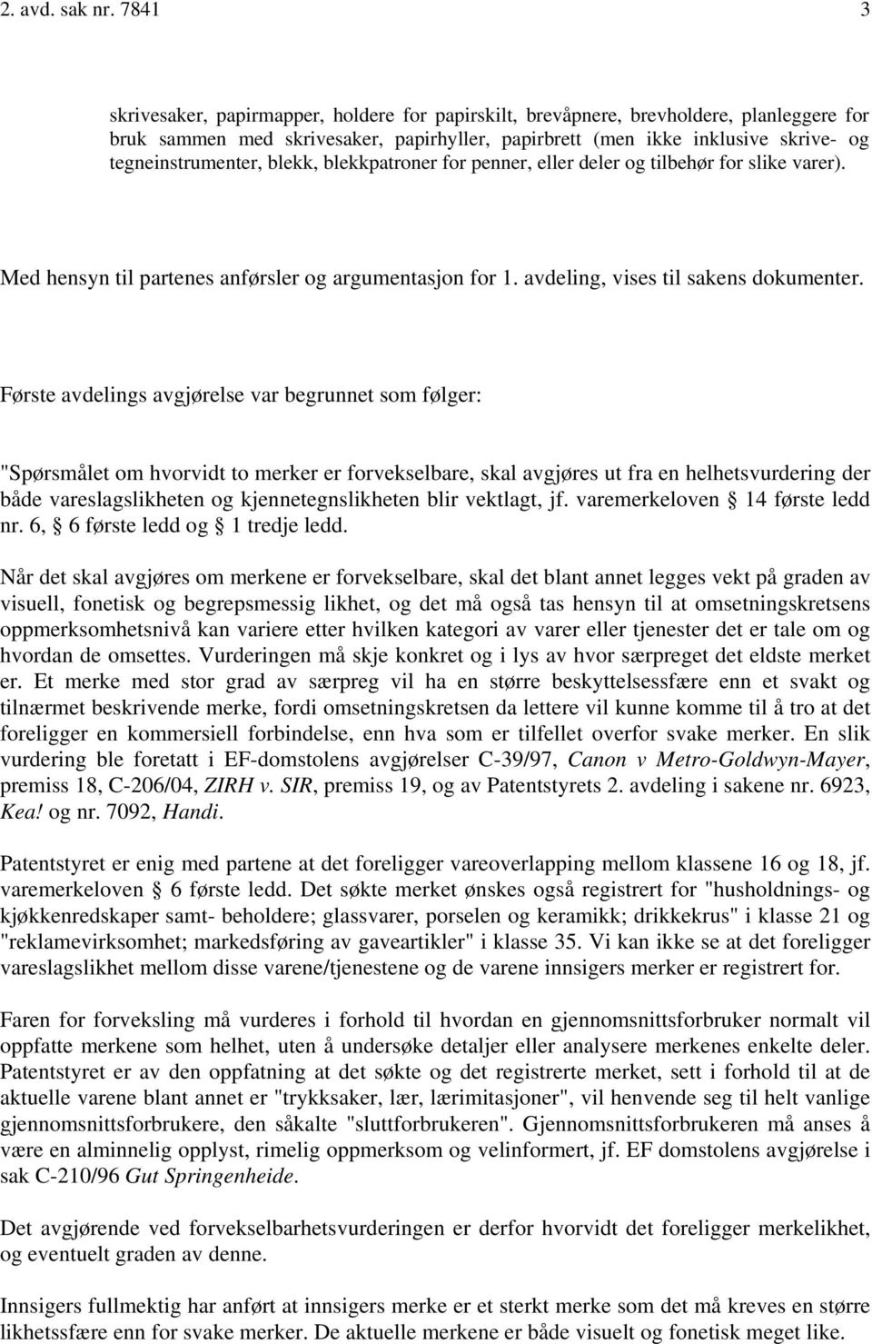 tegneinstrumenter, blekk, blekkpatroner for penner, eller deler og tilbehør for slike varer). Med hensyn til partenes anførsler og argumentasjon for 1. avdeling, vises til sakens dokumenter.