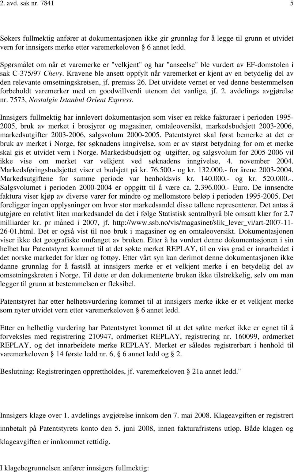 Kravene ble ansett oppfylt når varemerket er kjent av en betydelig del av den relevante omsetningskretsen, jf. premiss 26.