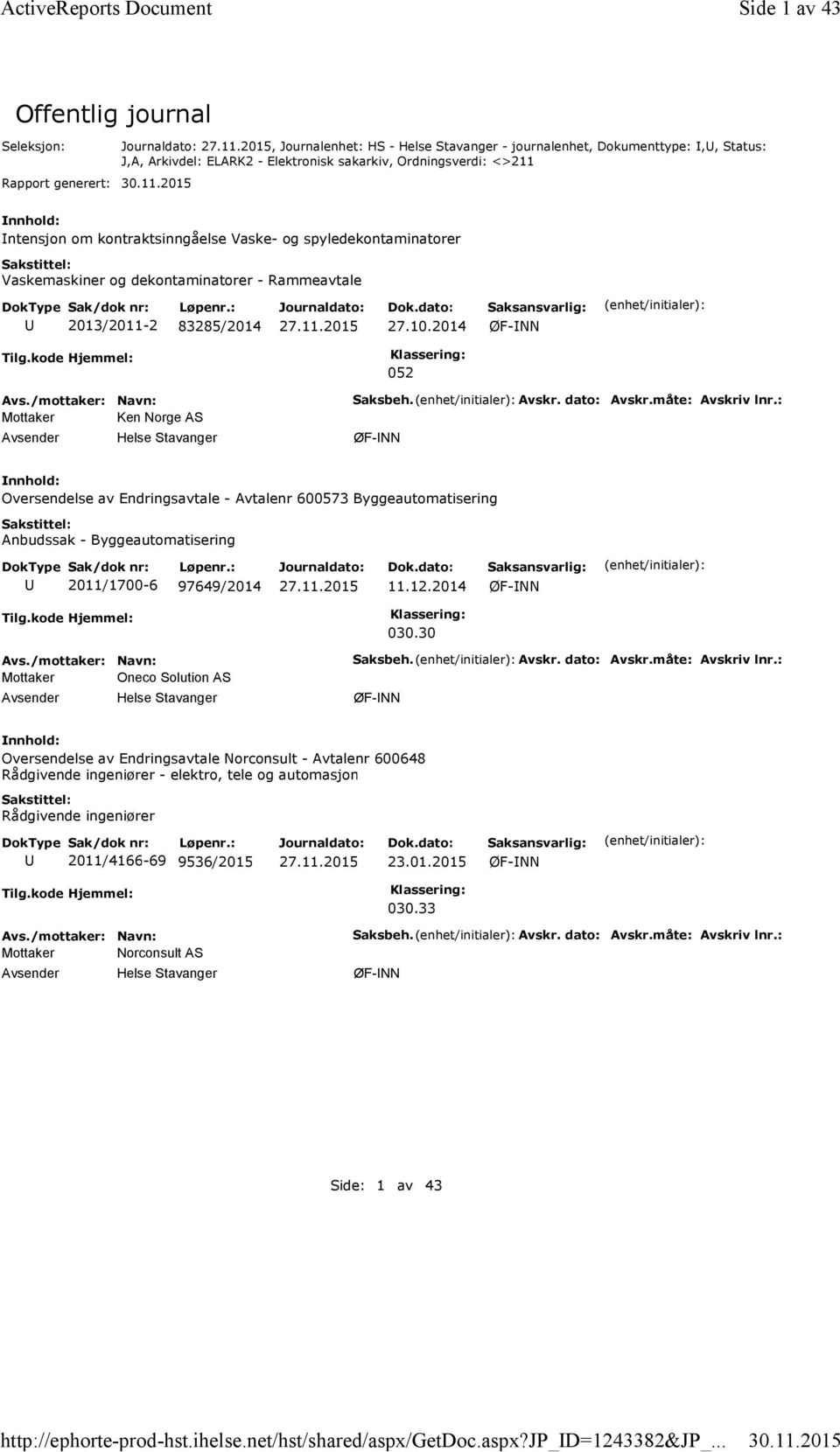 30.11.201 ntensjon om kontraktsinngåelse Vaske- og spyledekontaminatorer Vaskemaskiner og dekontaminatorer - Rammeavtale 2013/2011-2 8328/2014 27.10.2014 ØF-NN 02 Mottaker Ken Norge AS Saksbeh. Avskr.