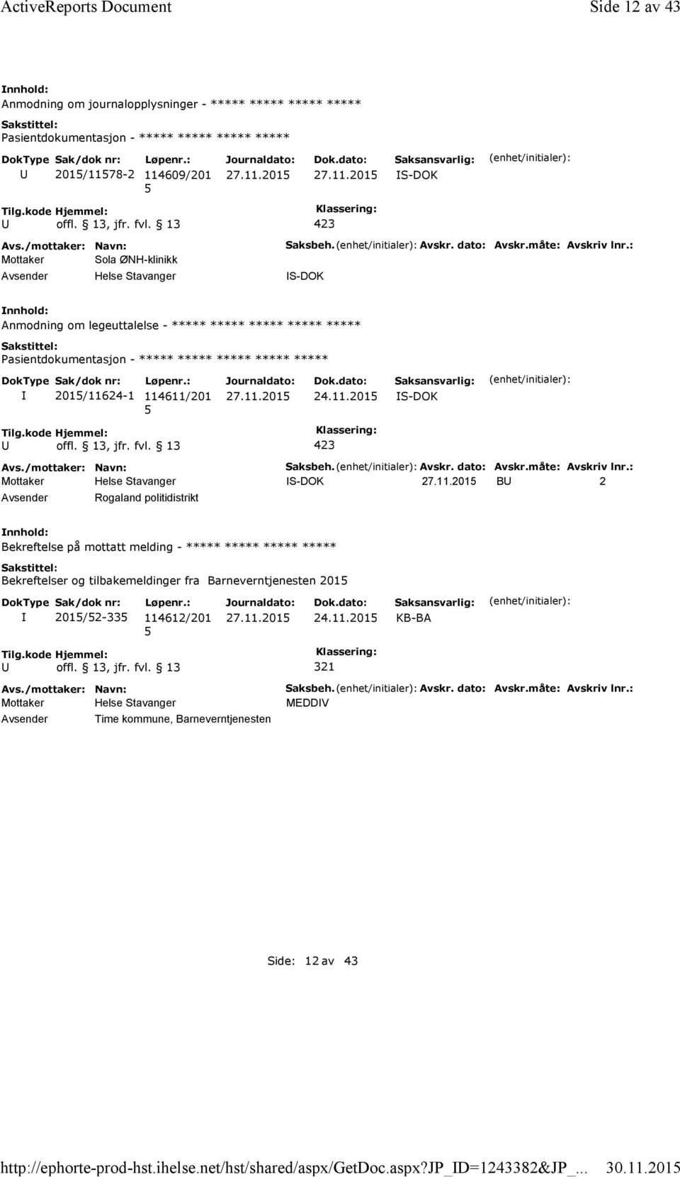 : Anmodning om legeuttalelse - ***** ***** ***** ***** ***** ***** 201/11624-1 114611/201 24.11.201 Saksbeh. Avskr. dato: Avskr.måte: Avskriv lnr.