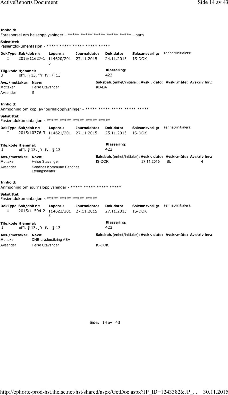 : KB-BA Anmodning om kopi av journalopplysninger - ***** ***** ***** ***** ***** ***** 201/10376-3 114621/201 2.11.201 Saksbeh. Avskr. dato: Avskr.