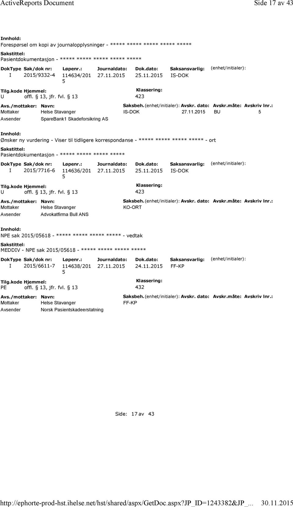 : B SpareBank1 Skadeforsikring AS Ønsker ny vurdering - Viser til tidligere korrespondanse - ***** ***** ***** ***** - ort 201/7716-6 114636/201 2.11.201 Advokatfirma Bull ANS Saksbeh. Avskr.