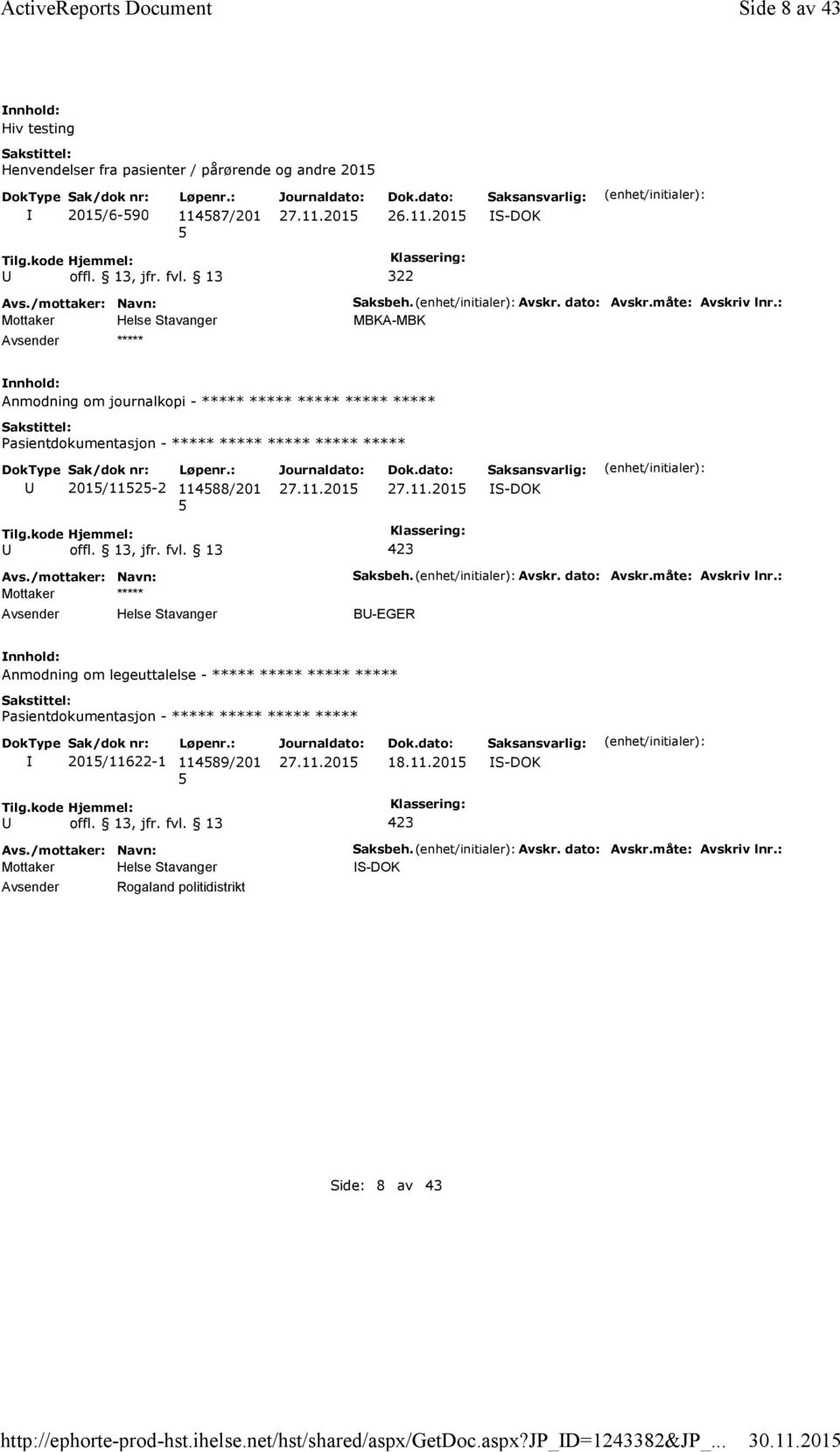 måte: Avskriv lnr.: MBKA-MBK Anmodning om journalkopi - ***** ***** ***** ***** ***** ***** 201/112-2 11488/201 Mottaker ***** Saksbeh. Avskr. dato: Avskr.