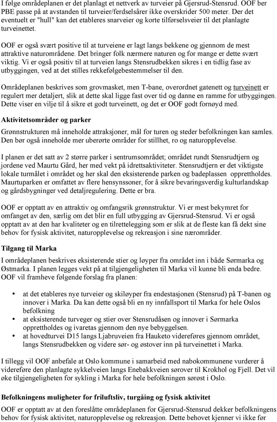 OOF er også svært positive til at turveiene er lagt langs bekkene og gjennom de mest attraktive naturområdene. Det bringer folk nærmere naturen og for mange er dette svært viktig.