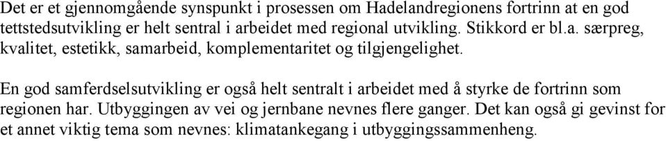 En god samferdselsutvikling er også helt sentralt i arbeidet med å styrke de fortrinn som regionen har.