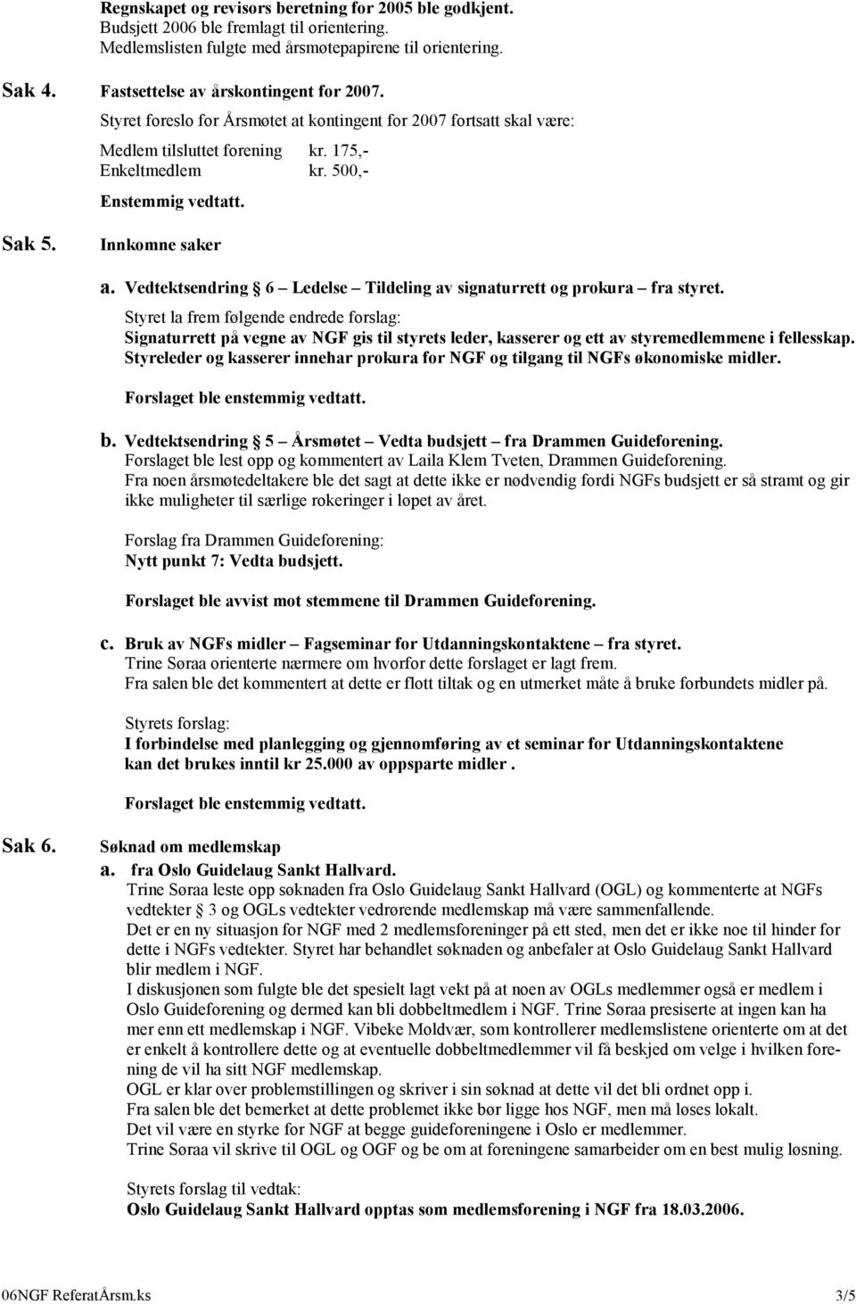 Vedtektsendring 6 Ledelse Tildeling av signaturrett og prokura fra styret.