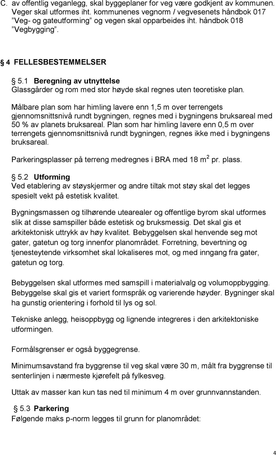 1 Beregning av utnyttelse Glassgårder og rom med stor høyde skal regnes uten teoretiske plan.