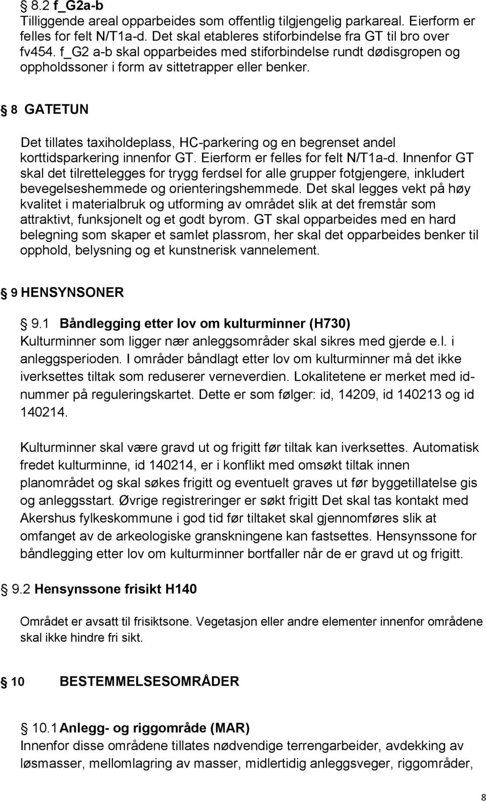 8 GATETUN Det tillates taxiholdeplass, HC-parkering og en begrenset andel korttidsparkering innenfor GT. Eierform er felles for felt N/T1a-d.