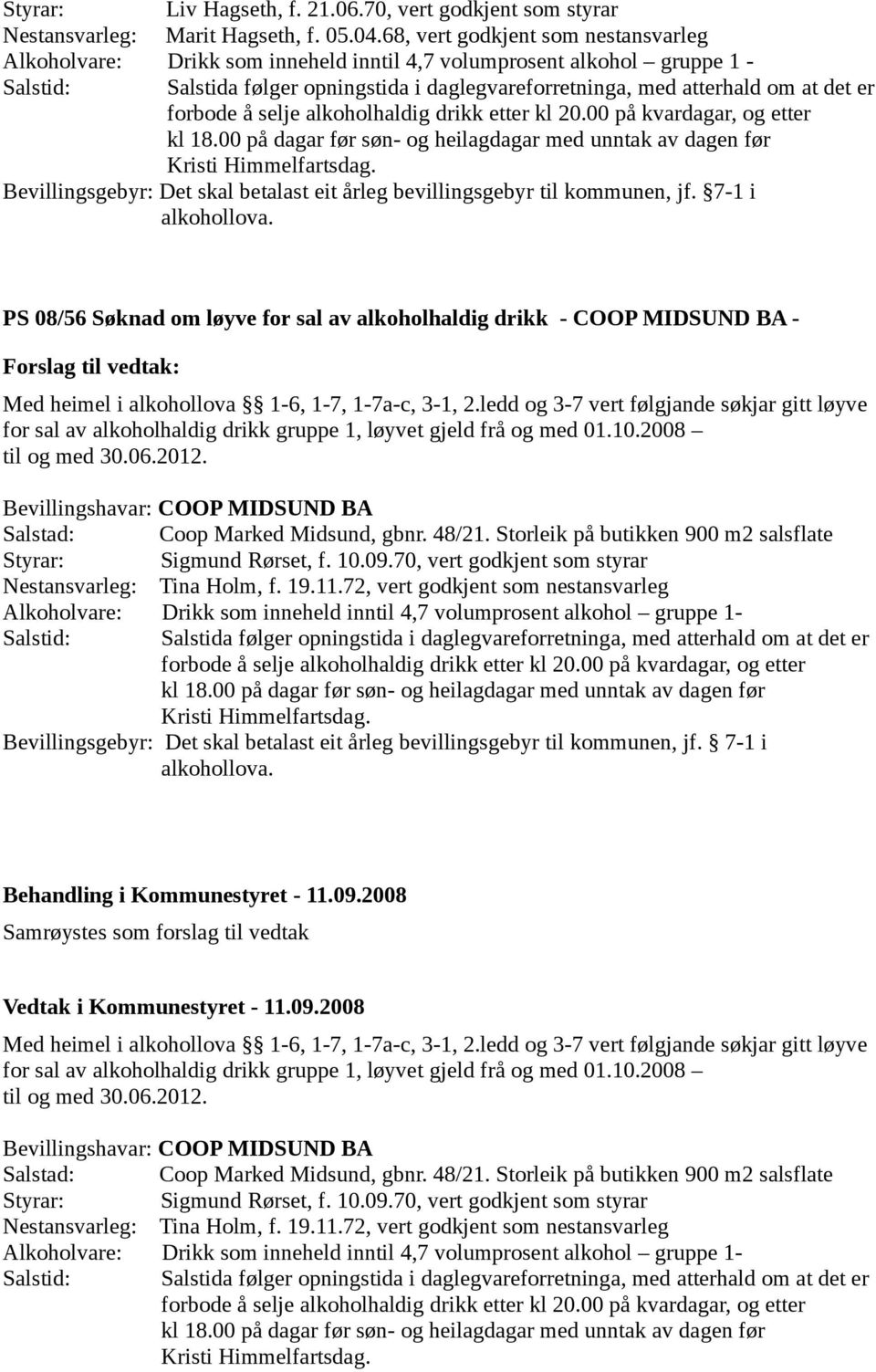 forbode å selje alkoholhaldig drikk etter kl 20.00 på kvardagar, og etter kl 18.00 på dagar før søn- og heilagdagar med unntak av dagen før Kristi Himmelfartsdag.