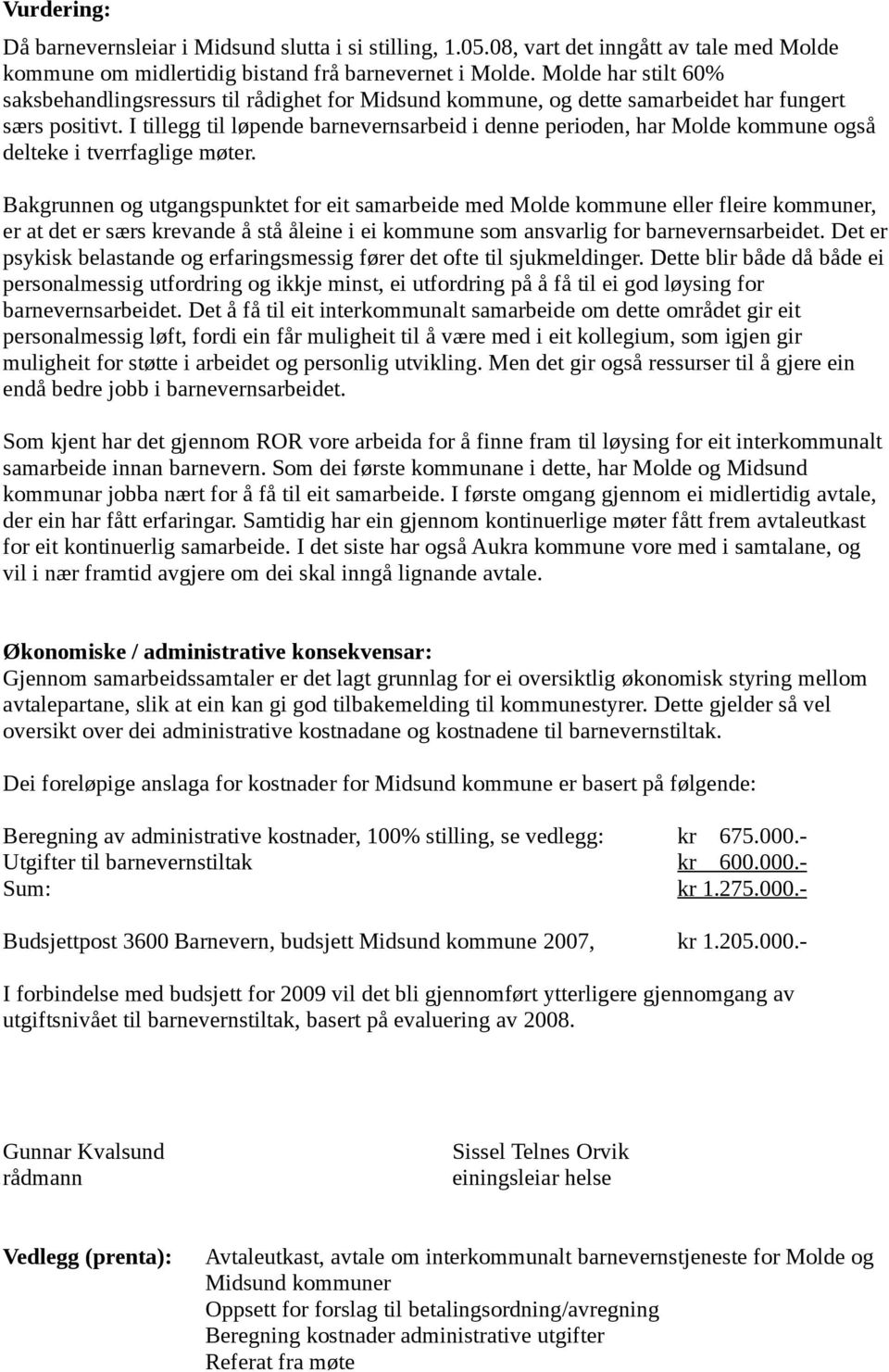 I tillegg til løpende barnevernsarbeid i denne perioden, har Molde kommune også delteke i tverrfaglige møter.