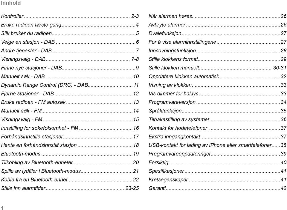 ..6 Forhåndsinnstille stasjoner...7 Hente en forhåndsinnstilt stasjon...8 Bluetooth-modus...9 Tilkobling av Bluetooth-enheter...20 Spille av lydfi ler i Bluetooth-modus...2 Koble fra en Bluetooth-enhet.