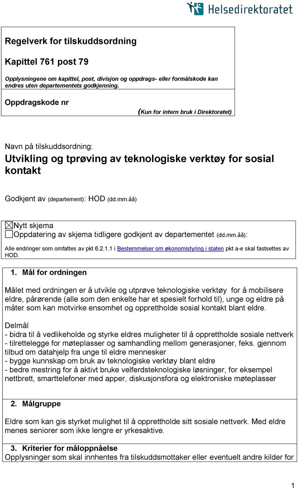 åå) Nytt skjema Oppdatering av skjema tidligere godkjent av departementet (dd.mm.åå): Alle endringer som omfattes av pkt 6.2.1.