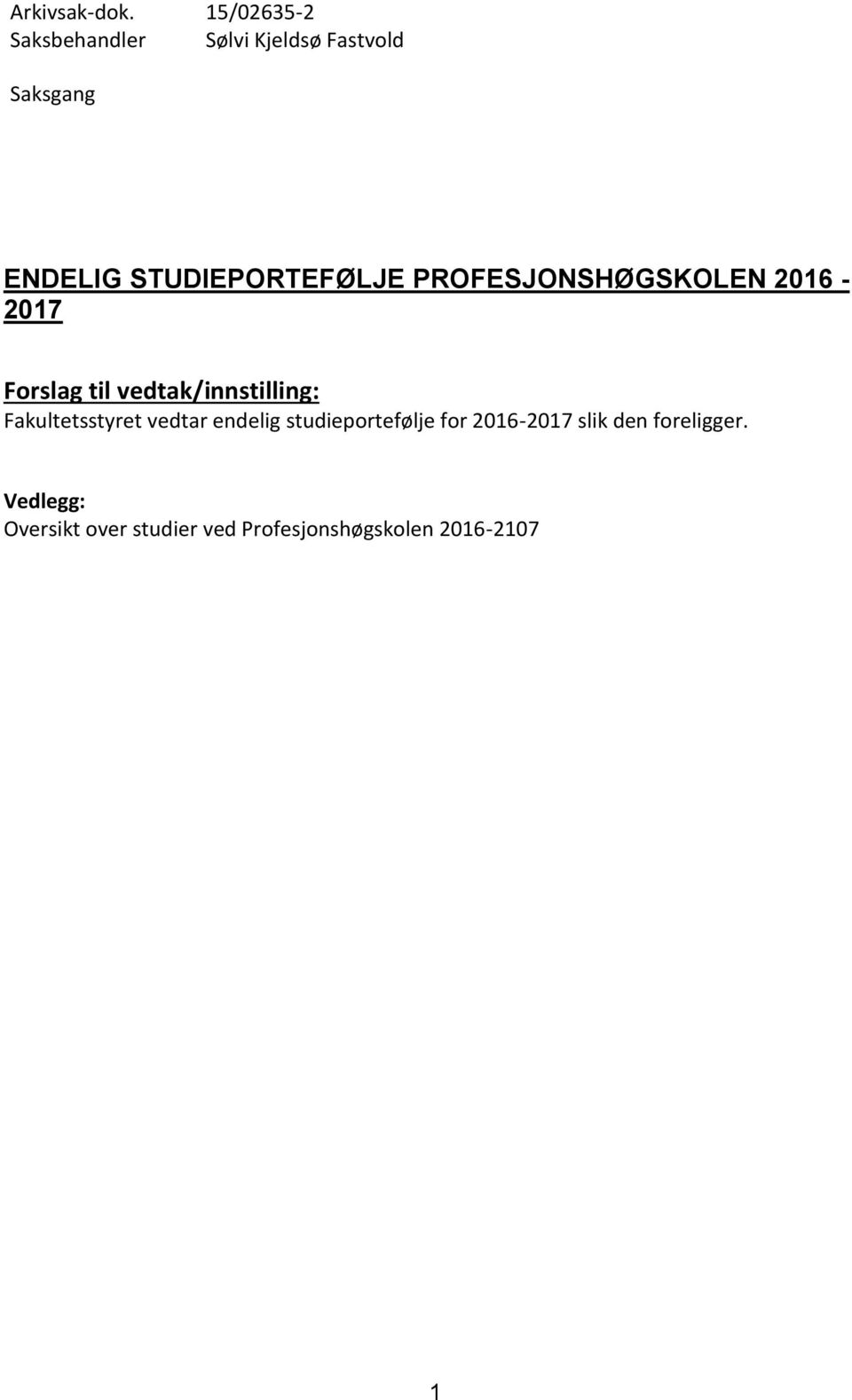 PROFESJONSHØGSKOLEN 2016-2017 Forslag til vedtak/innstilling: Fakultetsstyret