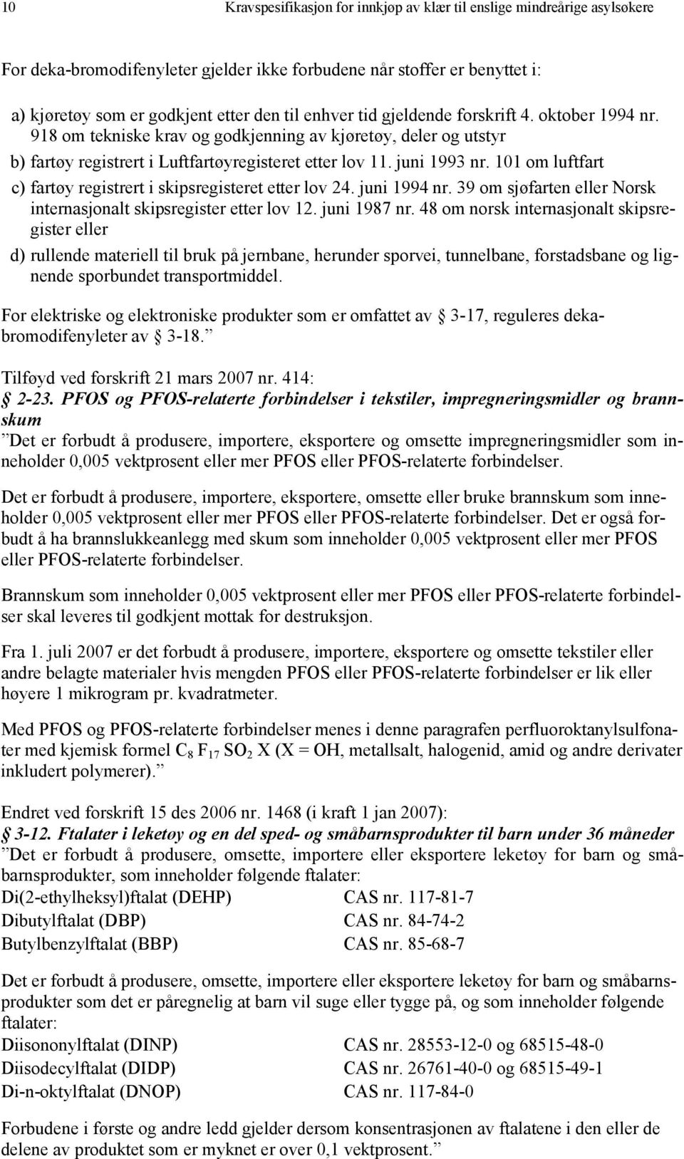 101 om luftfart c) fartøy registrert i skipsregisteret etter lov 24. juni 1994 nr. 39 om sjøfarten eller Norsk internasjonalt skipsregister etter lov 12. juni 1987 nr.