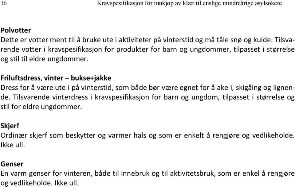 Friluftsdress, vinter bukse+jakke Dress for å være ute i på vinterstid, som både bør være egnet for å ake i, skigåing og lignende.