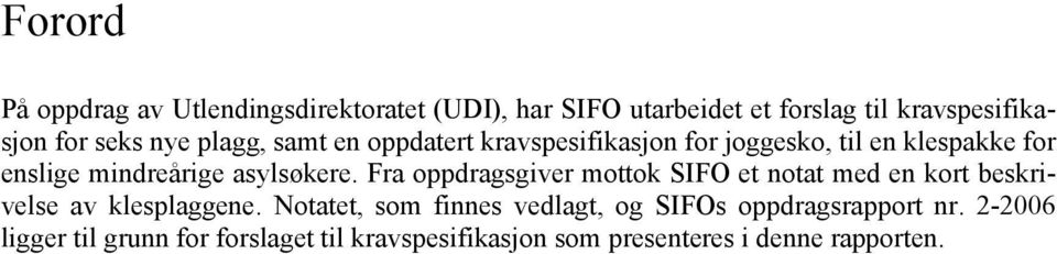 Fra oppdragsgiver mottok SIFO et notat med en kort beskrivelse av klesplaggene.