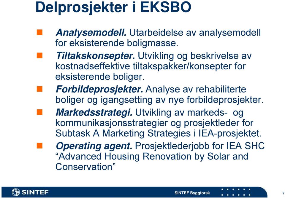 Analyse av rehabiliterte boliger og igangsetting av nye forbildeprosjekter. Markedsstrategi.