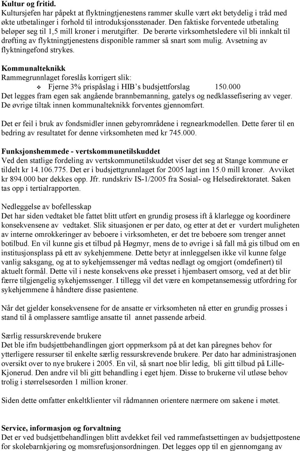 Avsetning av flyktningefond strykes. Kommunalteknikk Rammegrunnlaget foreslås korrigert slik: Fjerne 3% prispåslag i HIB s budsjettforslag 150.