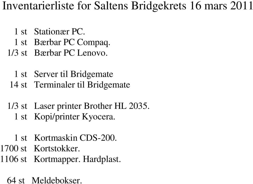 1 st Server til Bridgemate 14 st Terminaler til Bridgemate 1/3 st Laser printer