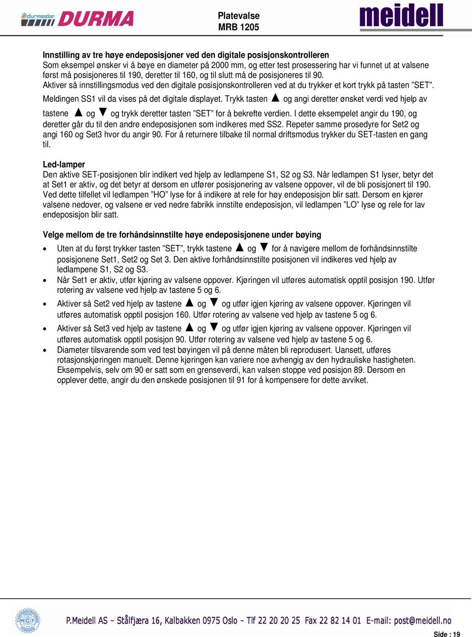 Meldingen SS1 vil da vises på det digitale displayet. Trykk tasten og angi deretter ønsket verdi ved hjelp av tastene og og trykk deretter tasten SET for å bekrefte verdien.