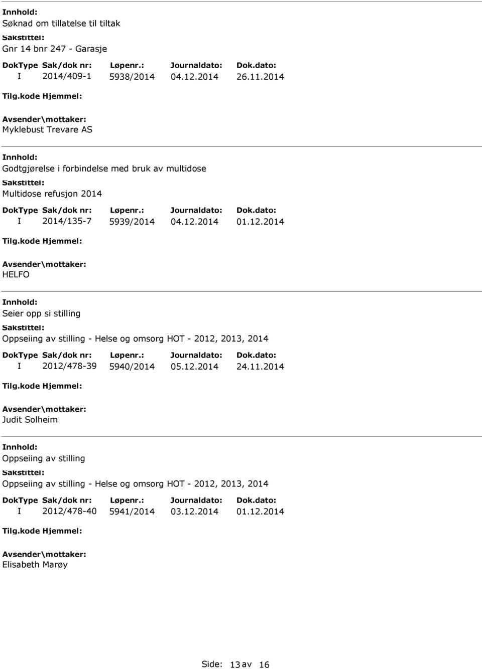 2014 HELFO Seier opp si stilling Oppseiing av stilling - Helse og omsorg HOT - 2012, 2013, 2014 2012/478-39 5940/2014 24.11.