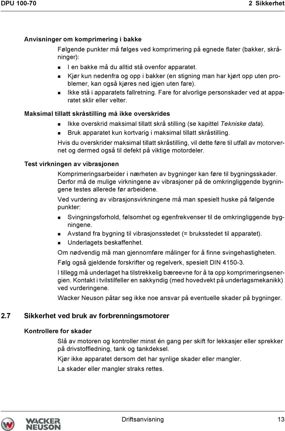 Fare for alvorlige personskader ved at apparatet sklir eller velter. Maksimal tillatt skråstilling må ikke overskrides Ikke overskrid maksimal tillatt skrå stilling (se kapittel Tekniske data).