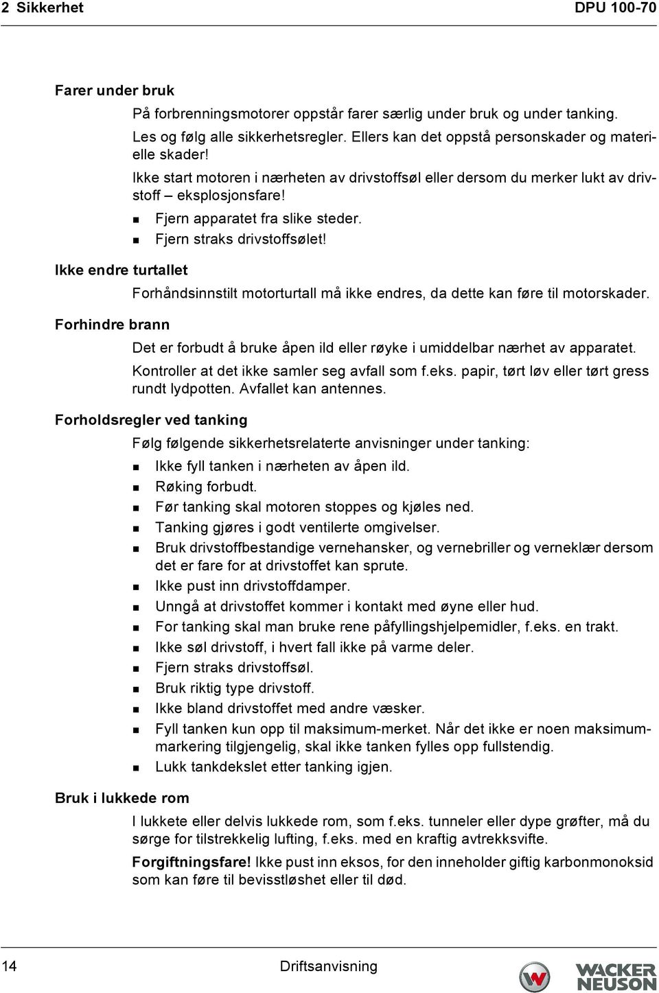 Fjern straks drivstoffsølet! Ikke endre turtallet Forhåndsinnstilt motorturtall må ikke endres, da dette kan føre til motorskader.