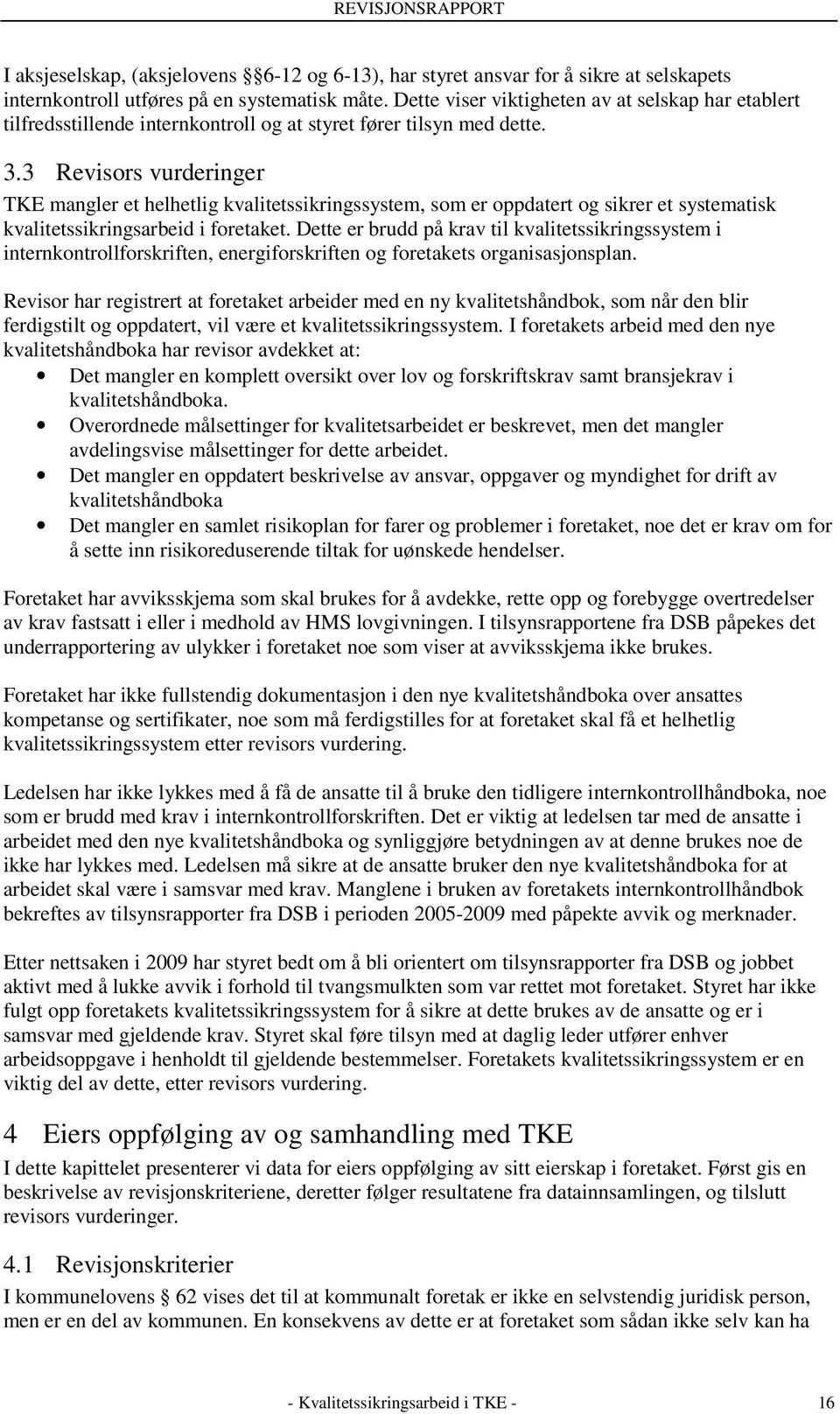 3 Revisors vurderinger TKE mangler et helhetlig kvalitetssikringssystem, som er oppdatert og sikrer et systematisk kvalitetssikringsarbeid i foretaket.