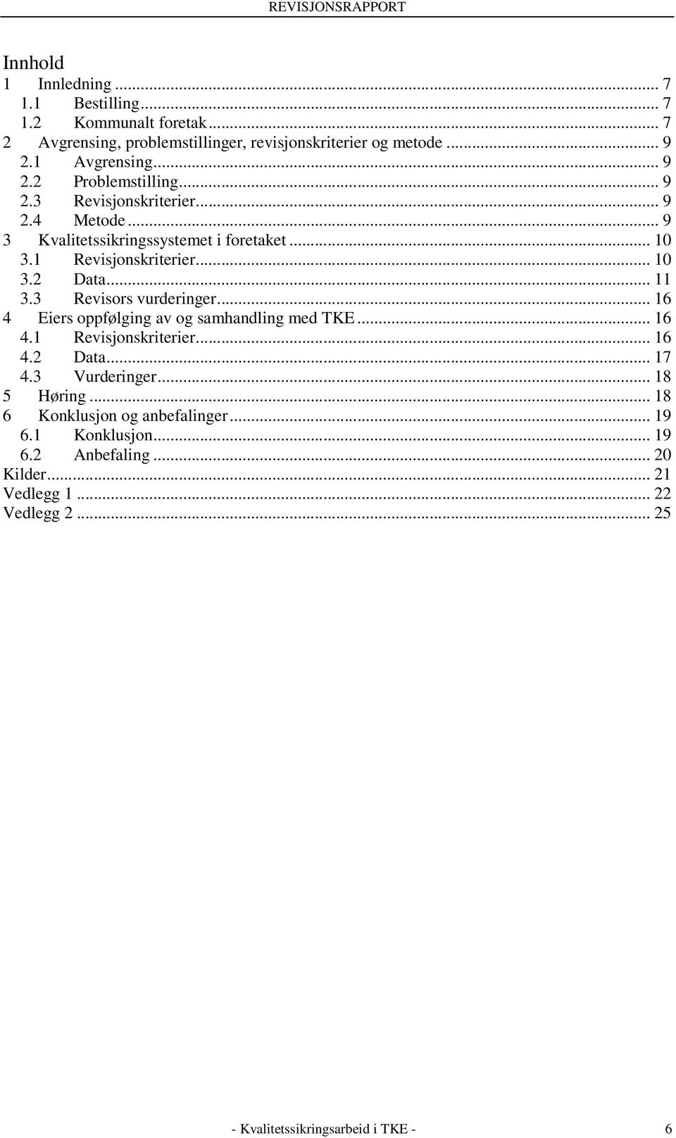 3 Revisors vurderinger... 16 4 Eiers oppfølging av og samhandling med TKE... 16 4.1 Revisjonskriterier... 16 4.2 Data... 17 4.3 Vurderinger... 18 5 Høring.