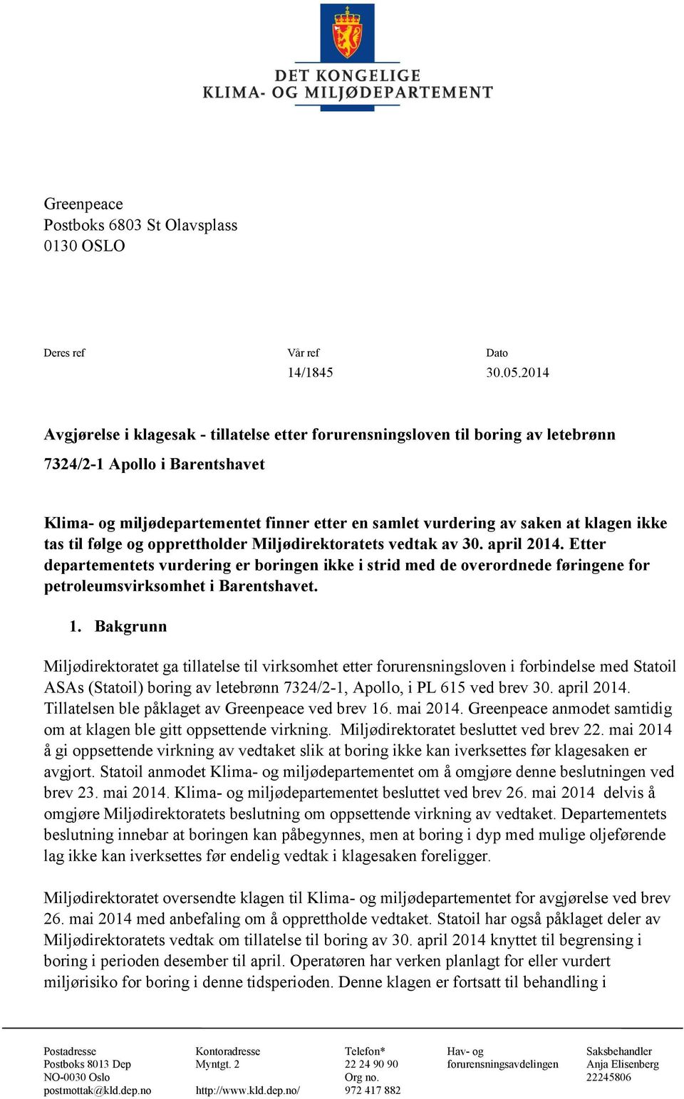 oppretthold Miljødirektorets Miljødirektorets tak tak Ett Ett departementets departementets vurding vurding en en i strid strid de de ovordnede ovordnede ingene ingene petroleumsvirkshet