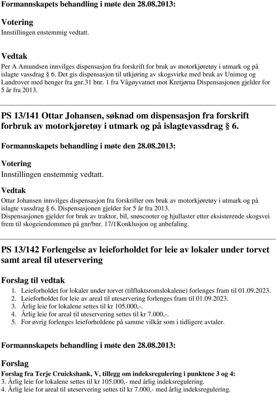 PS 13/141 Ottar Johansen, søknad om dispensasjon fra forskrift forbruk av motorkjøretøy i utmark og på islagtevassdrag 6.