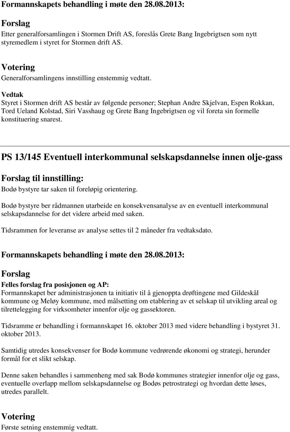 snarest. PS 13/145 Eventuell interkommunal selskapsdannelse innen olje-gass til innstilling: Bodø bystyre tar saken til foreløpig orientering.