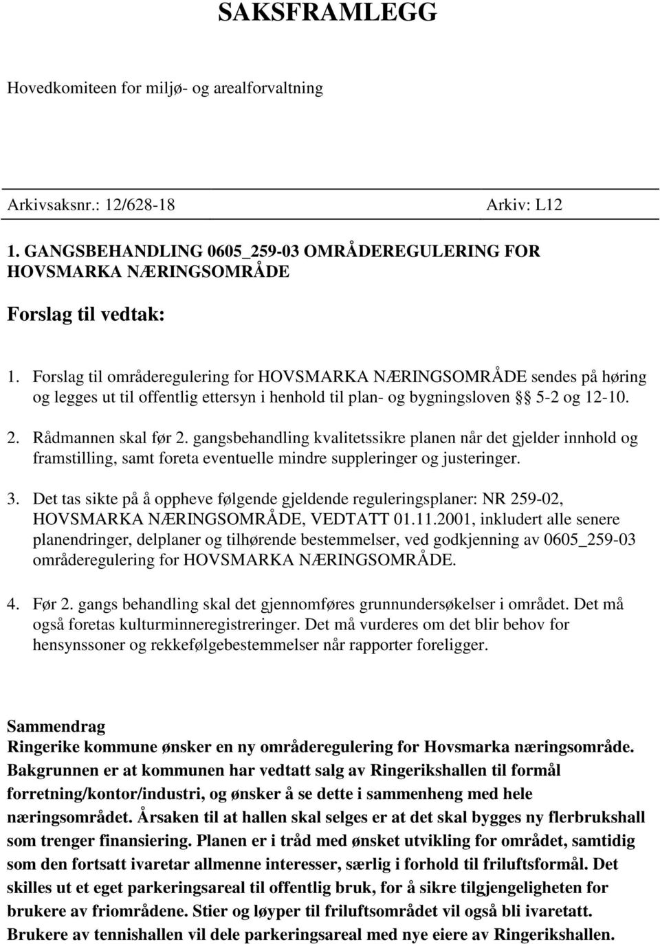 gangsbehandling kvalitetssikre planen når det gjelder innhold og framstilling, samt foreta eventuelle mindre suppleringer og justeringer. 3.