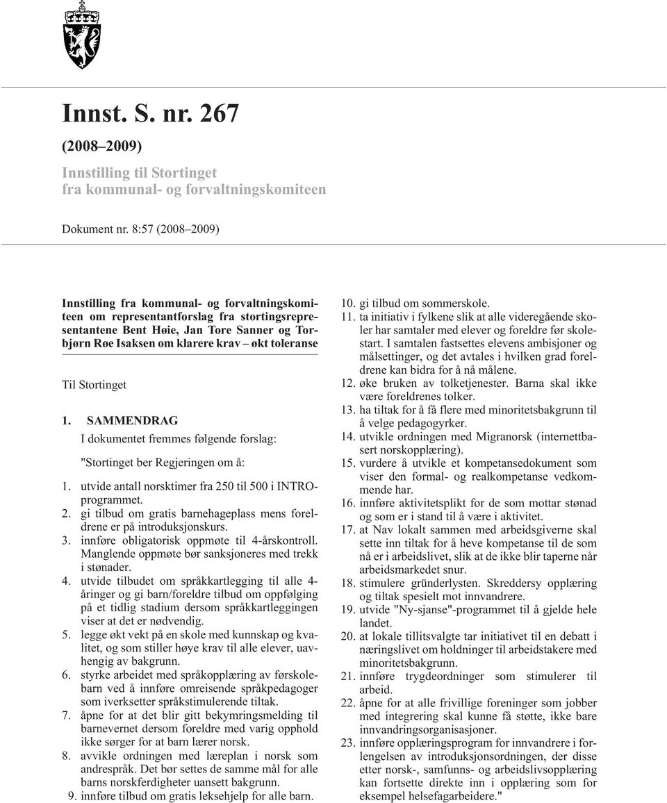 Til Stortinget 1. SAMMENDRAG I dokumentet fremmes følgende forslag: "Stortinget ber Regjeringen om å: 1. utvide antall norsktimer fra 25