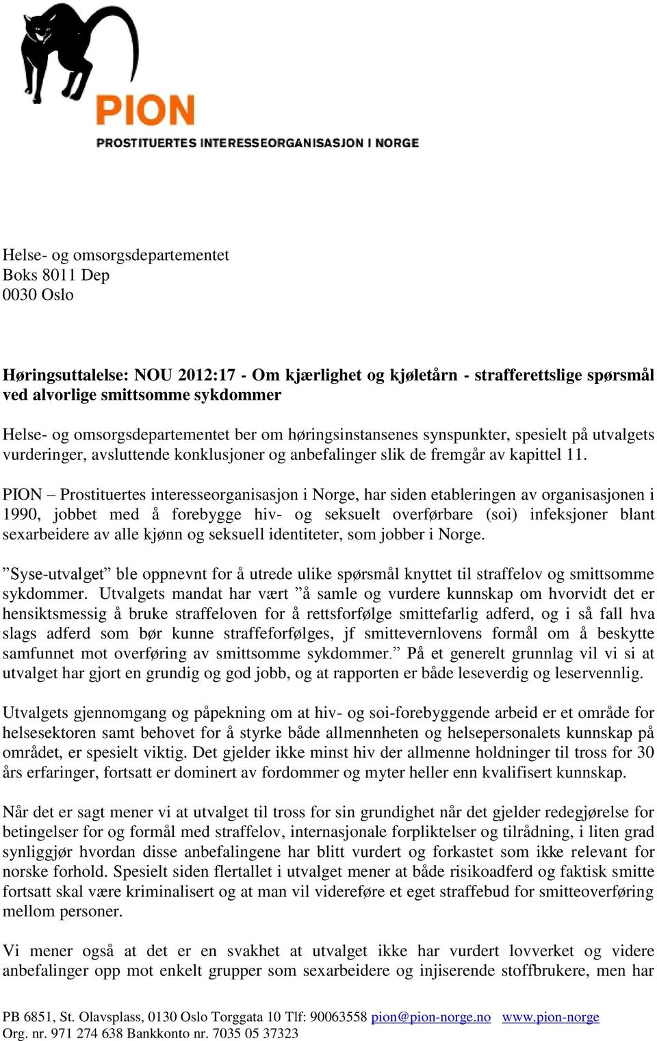 PION Prostituertes interesseorganisasjon i Norge, har siden etableringen av organisasjonen i 1990, jobbet med å forebygge hiv- og seksuelt overførbare (soi) infeksjoner blant sexarbeidere av alle