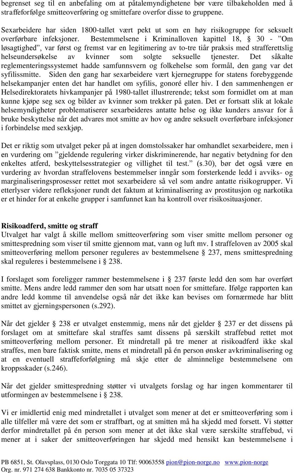 Bestemmelsene i Kriminalloven kapittel 18, 30 - Om løsagtighed, var først og fremst var en legitimering av to-tre tiår praksis med strafferettslig helseundersøkelse av kvinner som solgte seksuelle